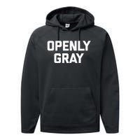 Openly Gray Funny Saying Gray Hair Grey Hair Performance Fleece Hoodie