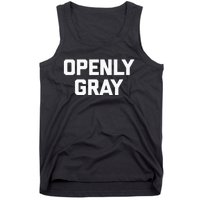 Openly Gray Funny Saying Gray Hair Grey Hair Tank Top