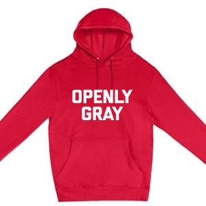 Openly Gray Funny Saying Gray Hair Grey Hair Premium Pullover Hoodie