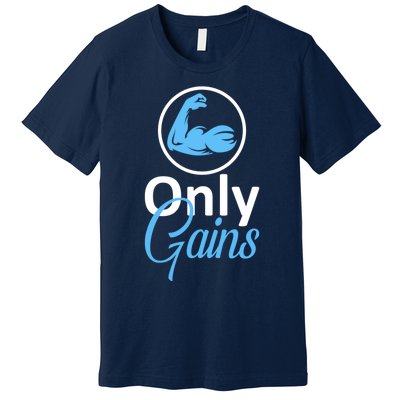 Only Gains Funny Gym Fitness Workout Parody Premium T-Shirt