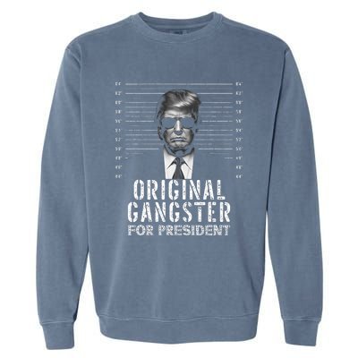 Original Gangster For President Donald Trump Mugshot Garment-Dyed Sweatshirt