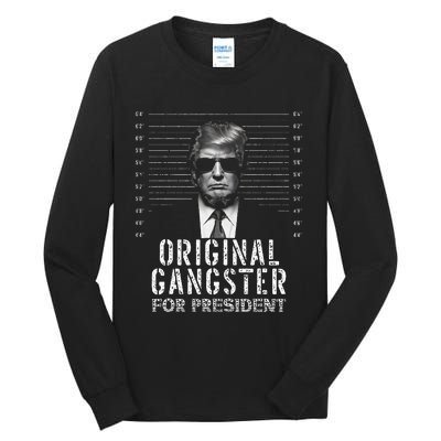 Original Gangster For President Donald Trump Mugshot Tall Long Sleeve T-Shirt