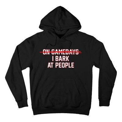 On Gamedays I Bark At People Hoodie