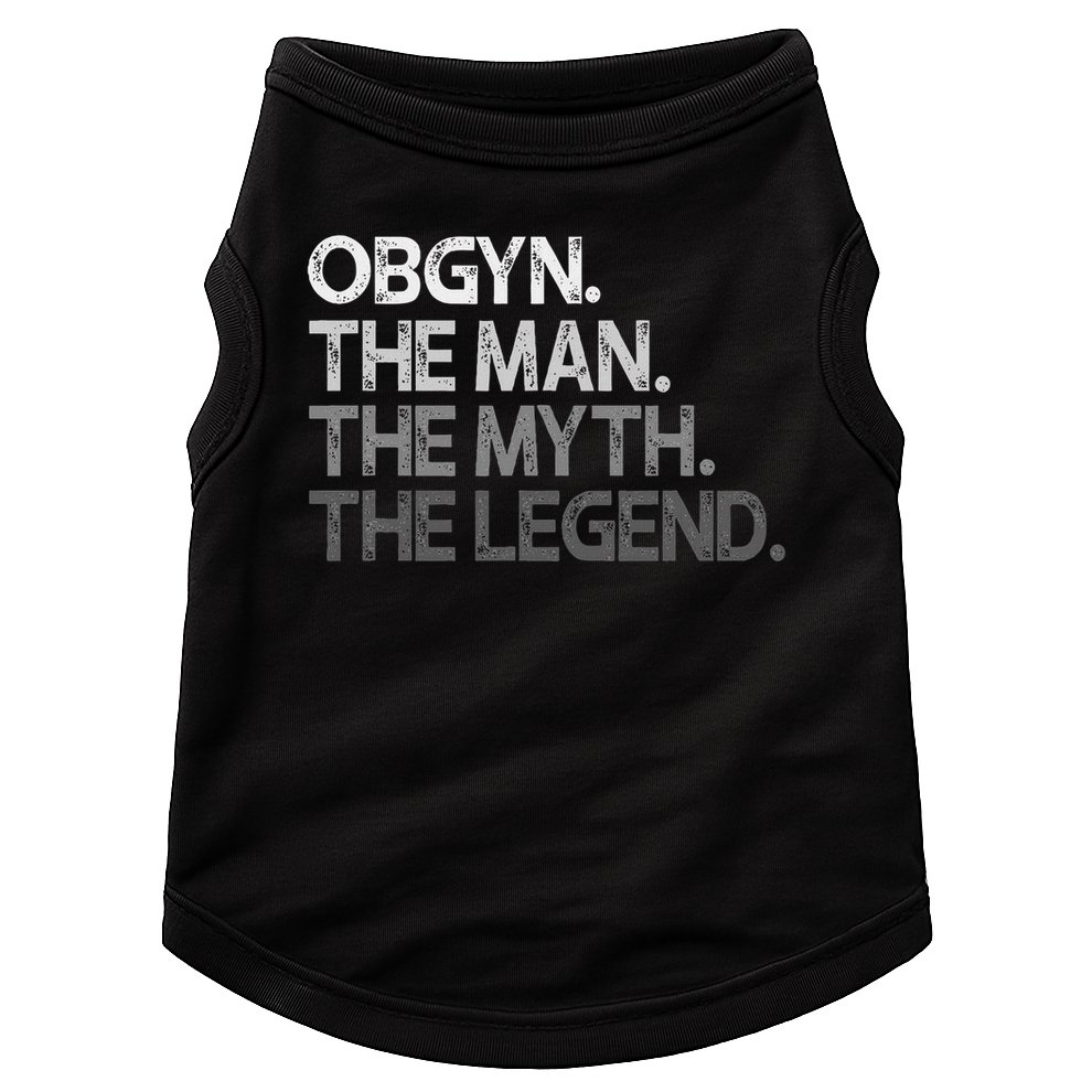 Obgyn Gynecologist Ob Gyn Man The Myth Legend Gift Doggie Tank