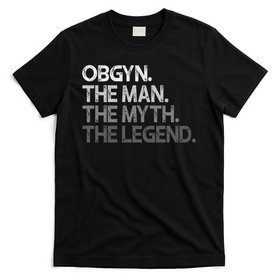 Obgyn Gynecologist Ob Gyn Man The Myth Legend Gift T-Shirt