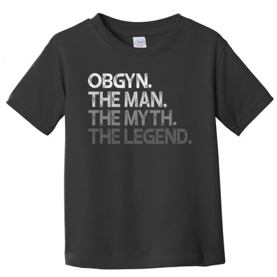 Obgyn Gynecologist Ob Gyn Man The Myth Legend Gift Toddler T-Shirt