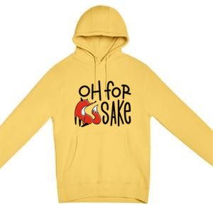 Oh For Fox Sake Premium Pullover Hoodie