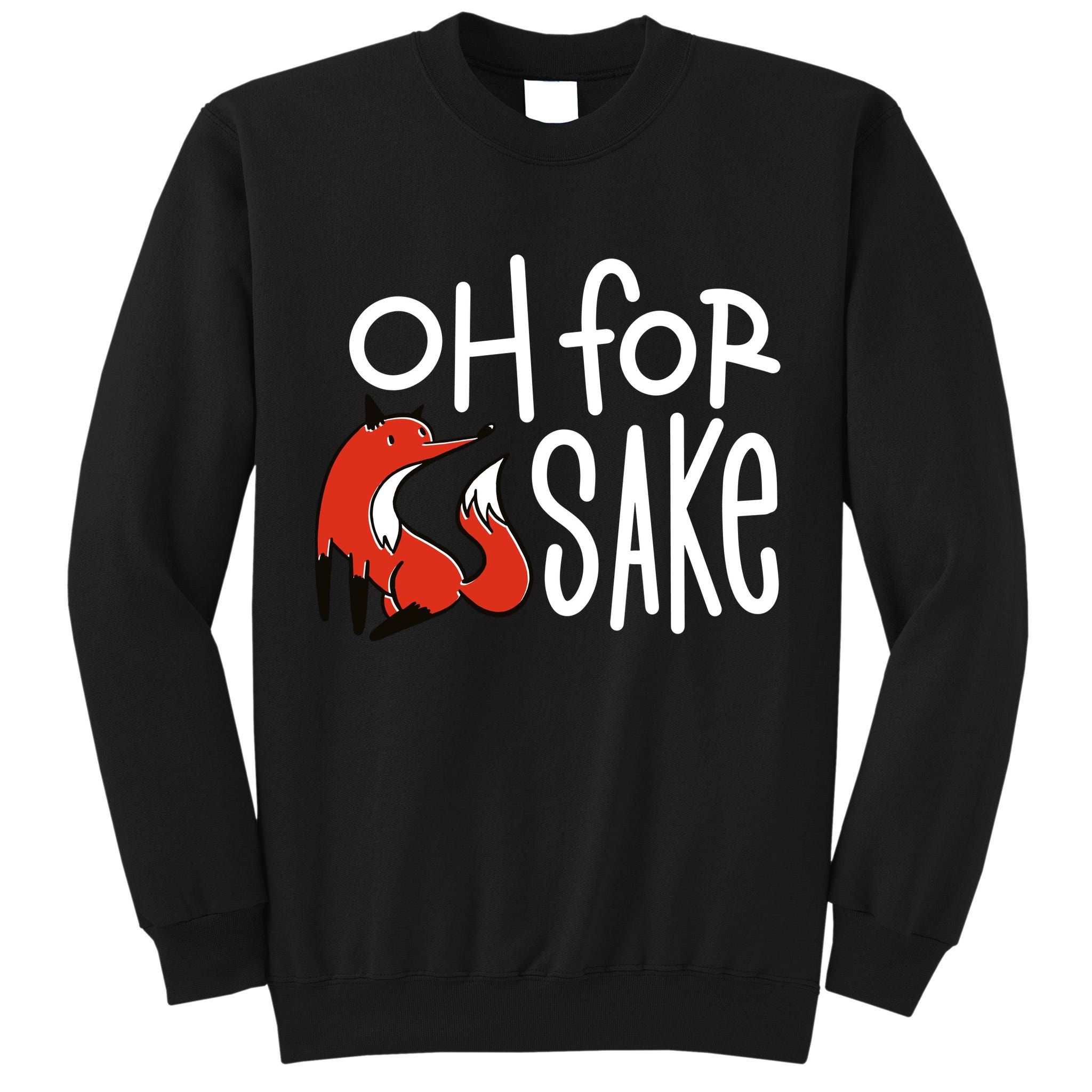 Oh For Fox Sake Tall Sweatshirt