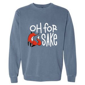 Oh For Fox Sake Garment-Dyed Sweatshirt