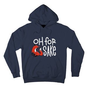 Oh For Fox Sake Hoodie