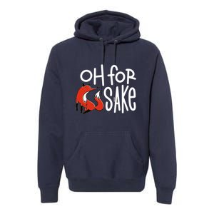 Oh For Fox Sake Premium Hoodie