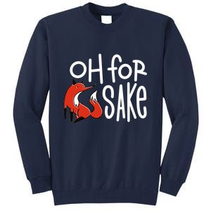 Oh For Fox Sake Tall Sweatshirt