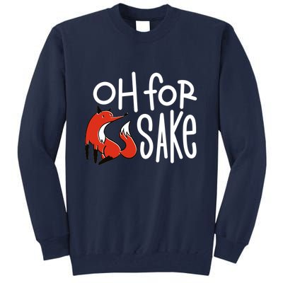 Oh For Fox Sake Tall Sweatshirt