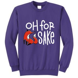 Oh For Fox Sake Sweatshirt