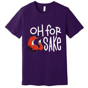 Oh For Fox Sake Premium T-Shirt