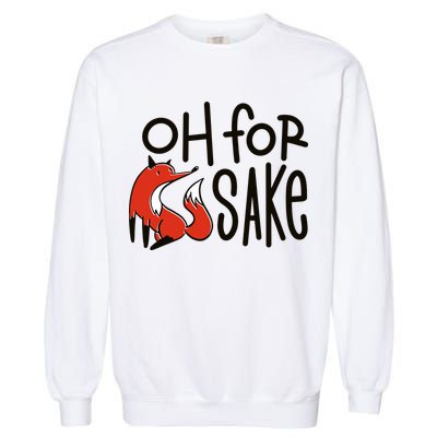 Oh For Fox Sake Garment-Dyed Sweatshirt