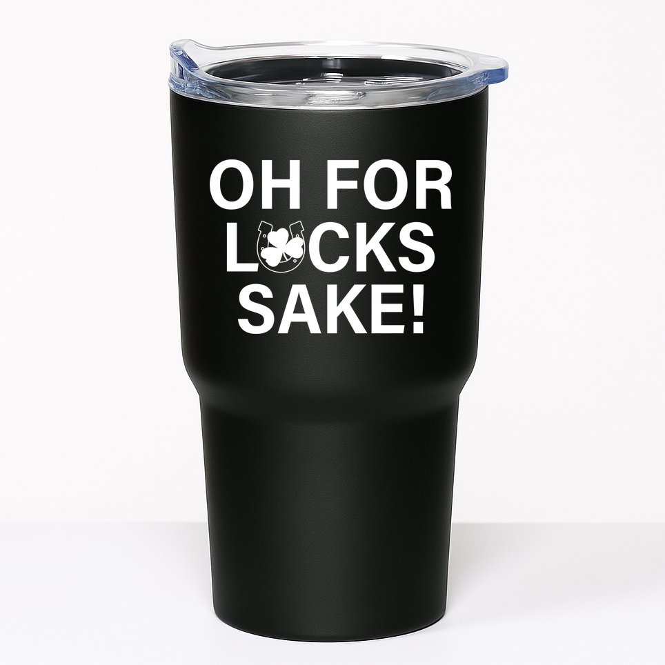 Oh For Lucks Sake Tumbler