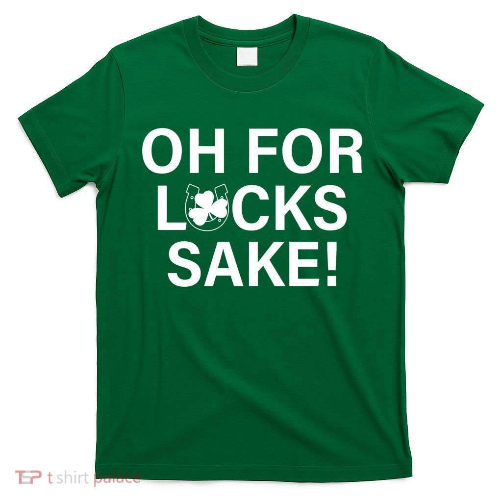 Oh For Lucks Sake T-Shirt