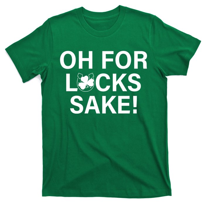 Oh For Lucks Sake T-Shirt