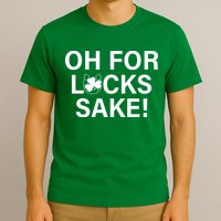 Oh For Lucks Sake T-Shirt
