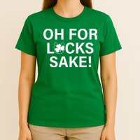 Oh For Lucks Sake T-Shirt