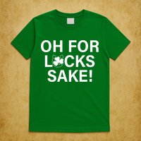 Oh For Lucks Sake T-Shirt