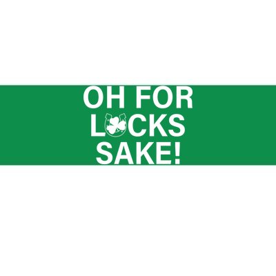 Oh For Lucks Sake Bumper Sticker