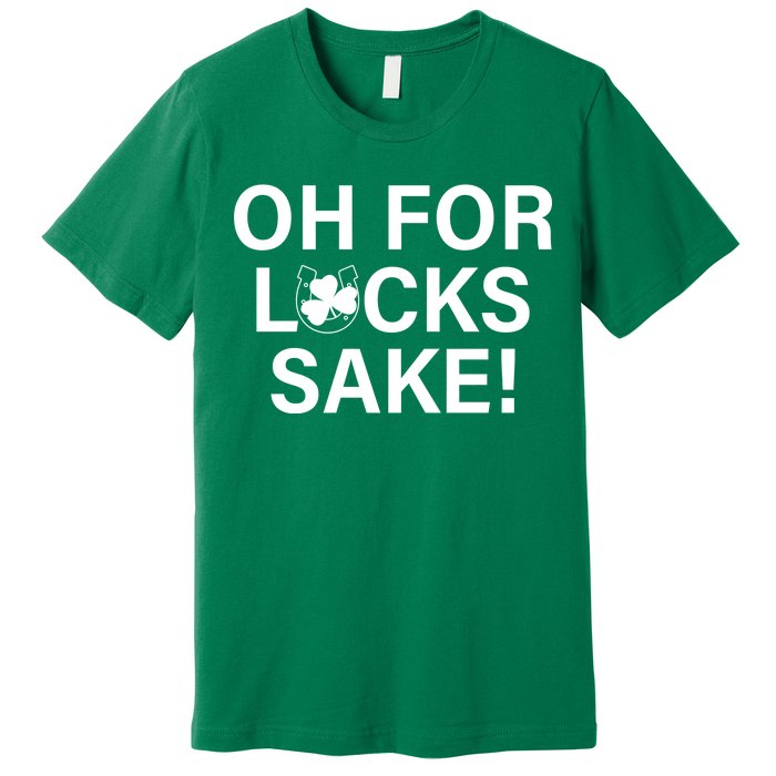 Oh For Lucks Sake Premium T-Shirt