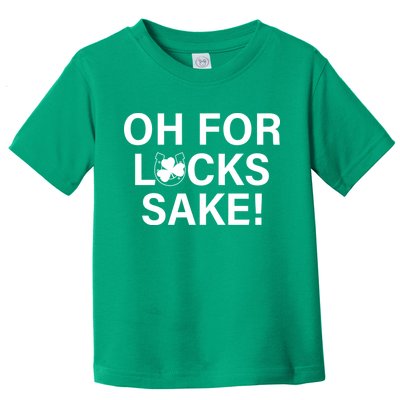 Oh For Lucks Sake Toddler T-Shirt