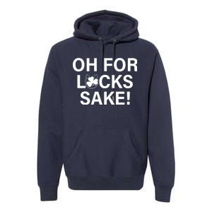 Oh For Lucks Sake Premium Hoodie