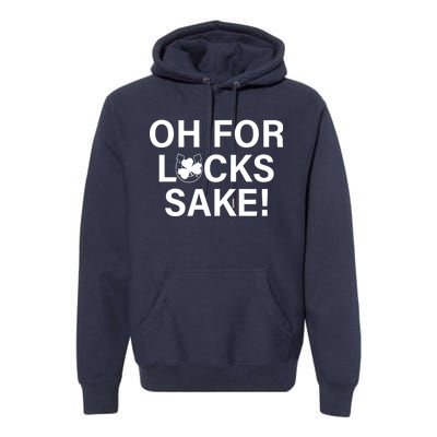 Oh For Lucks Sake Premium Hoodie