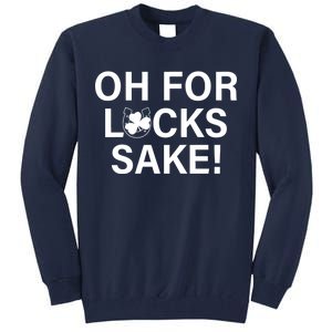 Oh For Lucks Sake Tall Sweatshirt