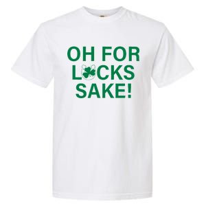 Oh For Lucks Sake Garment-Dyed Heavyweight T-Shirt