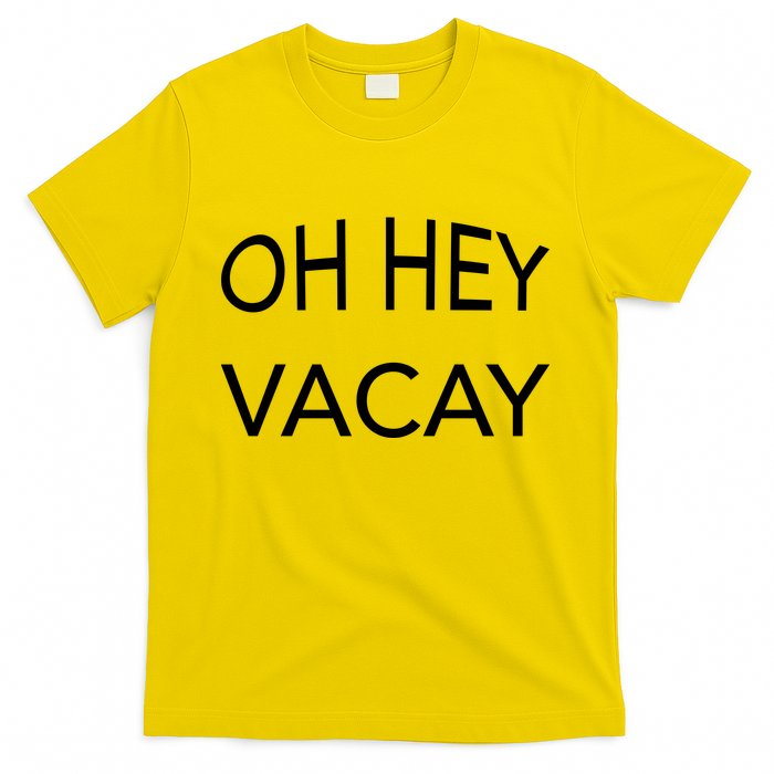 Oh Hey Vacay T-Shirt