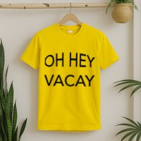 Oh Hey Vacay T-Shirt