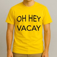 Oh Hey Vacay T-Shirt