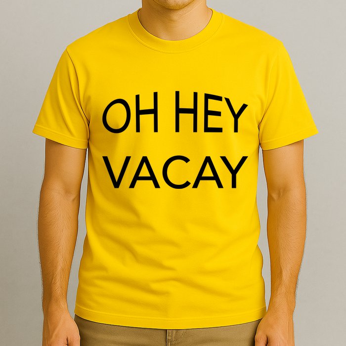 Oh Hey Vacay T-Shirt