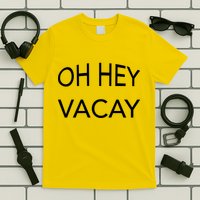 Oh Hey Vacay T-Shirt