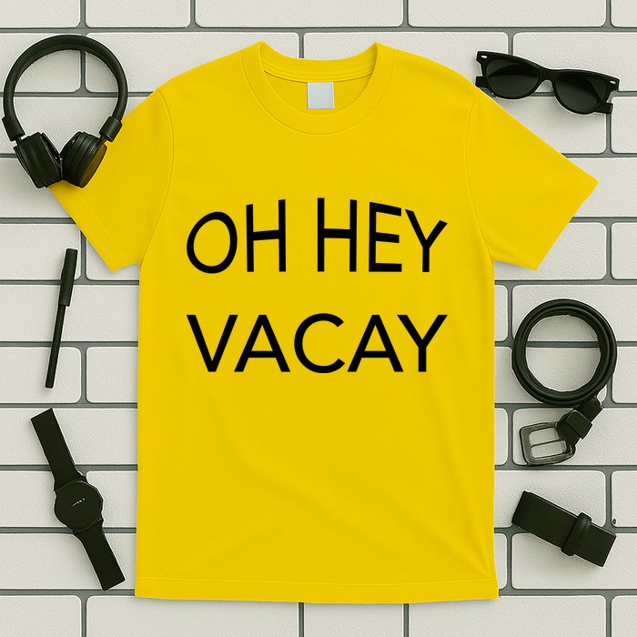 Oh Hey Vacay T-Shirt