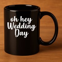 Oh Hey Wedding Day 11oz C Handle Ceramic Mug