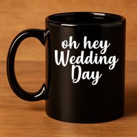 Oh Hey Wedding Day 11oz C Handle Ceramic Mug