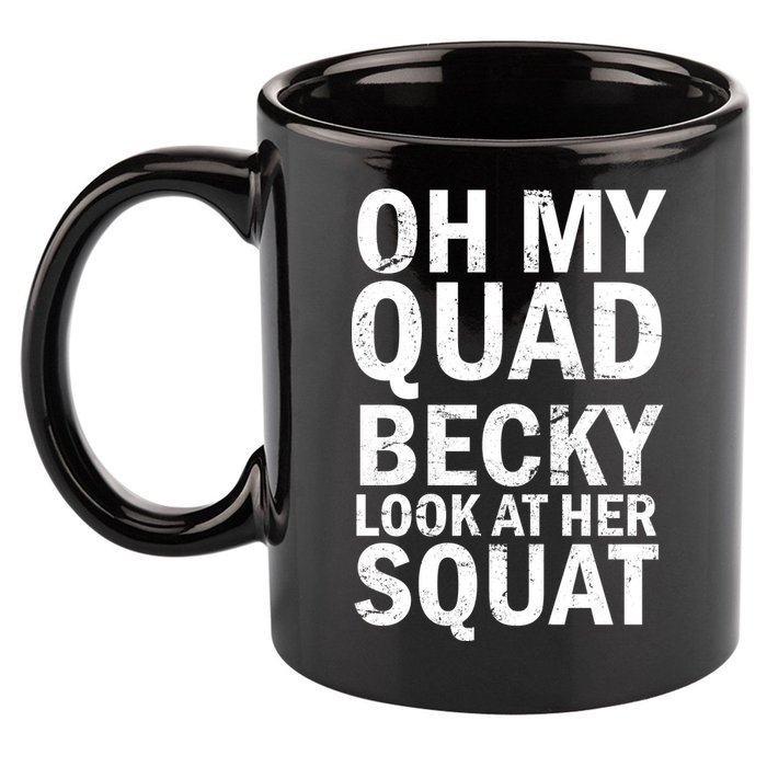 Oh My Quad Becky Look At Her Squat 11oz C Handle Ceramic Mug