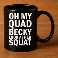 Oh My Quad Becky Look At Her Squat 11oz C Handle Ceramic Mug