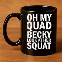 Oh My Quad Becky Look At Her Squat 11oz C Handle Ceramic Mug