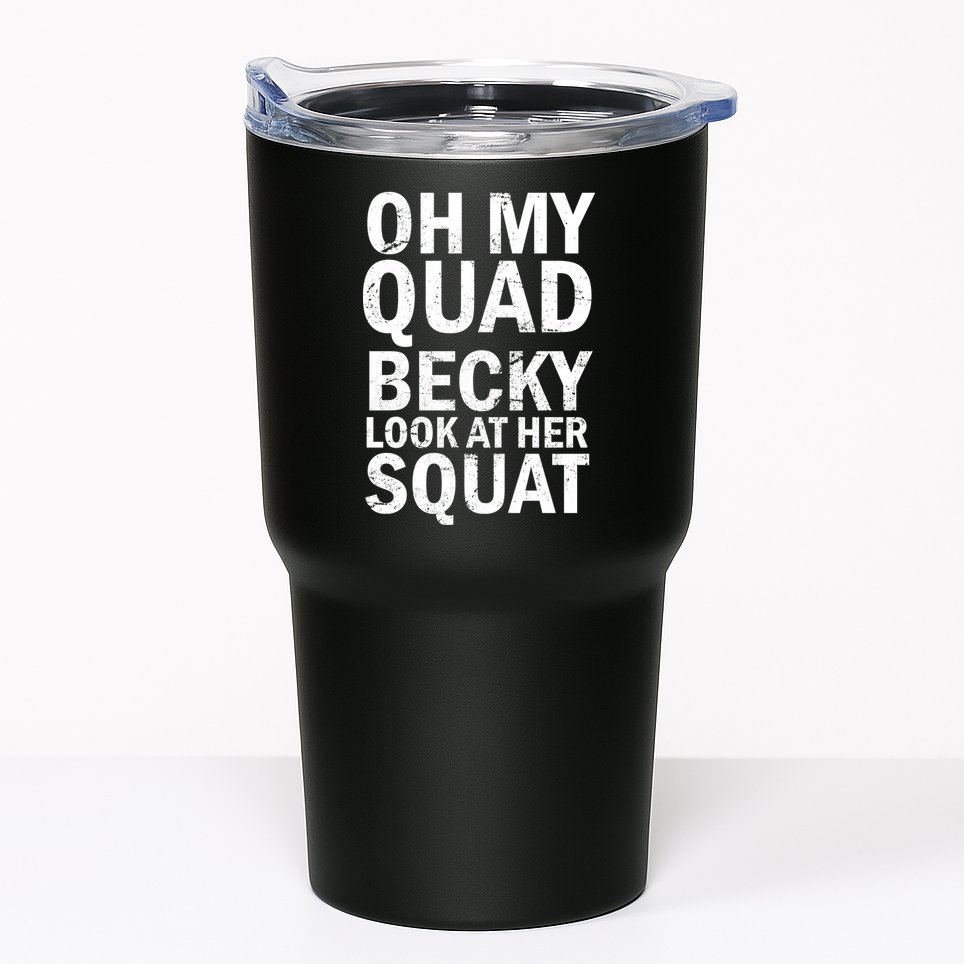 Oh My Quad Becky Look At Her Squat Tumbler