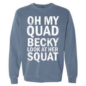 Oh My Quad Becky Look At Her Squat Garment-Dyed Sweatshirt