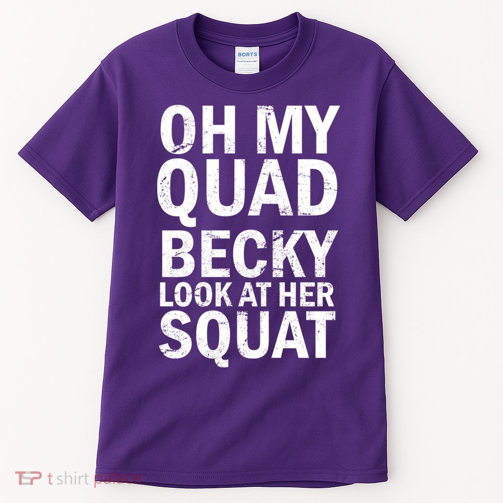 Oh My Quad Becky Look At Her Squat Tall T-Shirt