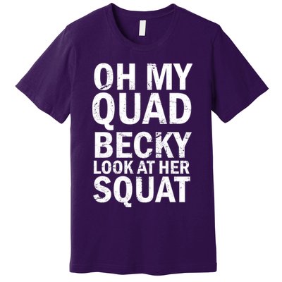 Oh My Quad Becky Look At Her Squat Premium T-Shirt
