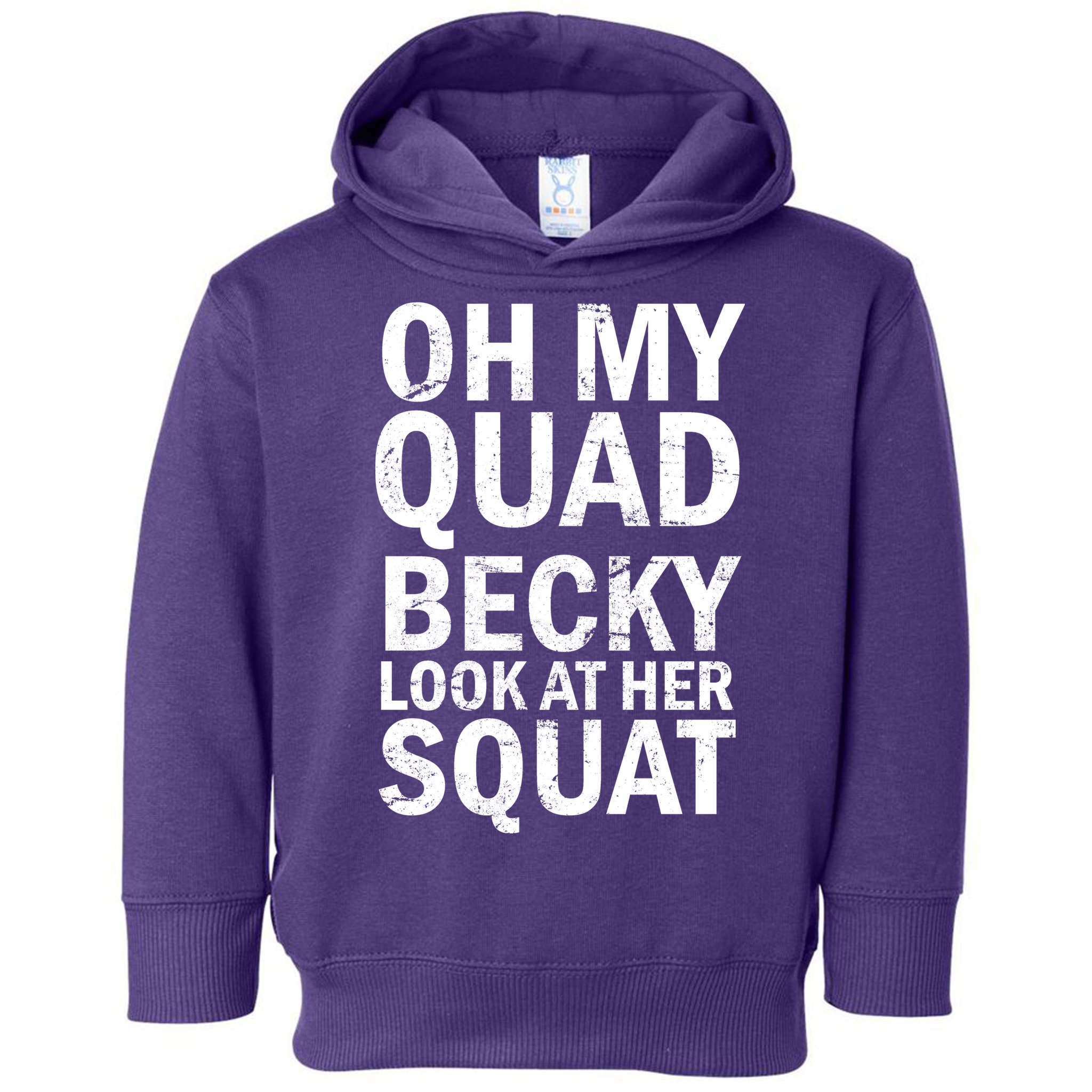 Oh My Quad Becky Look At Her Squat Toddler Hoodie