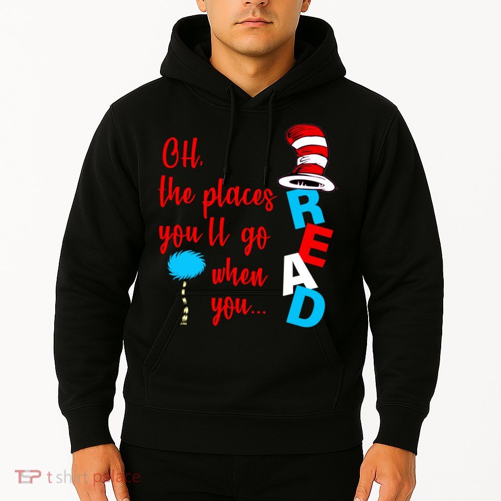 Oh The Places You'll Go When You Read Hoodie